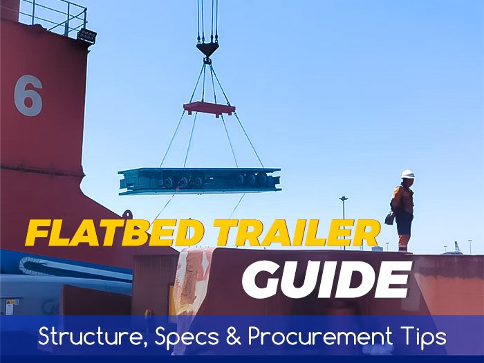 Flatbed trailer guide - flatbed trailer being lifted at port for shipment, showcasing manufacturing quality and export readiness